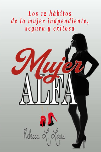 Libro: Mujer Alfa: Los 12 Hábitos De La Mujer Independiente,