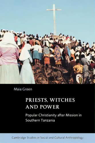 Cambridge Studies In Social And Cultural Anthropology: Priests, Witches And Power: Popular Christ..., De Maia Green. Editorial Cambridge University Press, Tapa Dura En Inglés