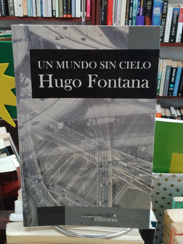 Un Mundo Sin Cielo. Hugo Fontana 