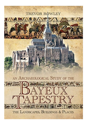 Archaeological Study Of The Bayeux Tapestry: The Landsc. Eb7