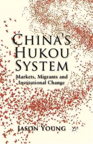 China's Hukou System : Markets, Migrants And Institutional Change, De Jason Young. Editorial Palgrave Macmillan, Tapa Blanda En Inglés