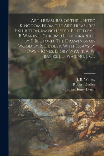 Art Treasures Of The United Kingdom From The Art Treasures Exhibition, Manchester. Edited By J. B..., De Waring, John Burley. Editorial Legare Street Pr, Tapa Blanda En Inglés