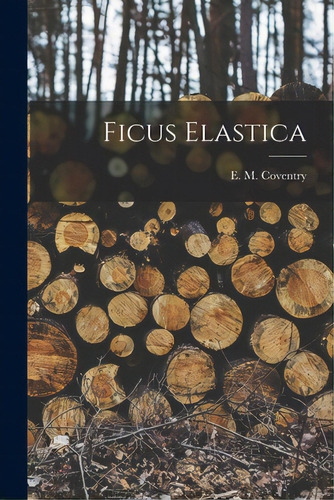 Ficus Elastica, De E M Coventry. Editorial Legare Street Pr, Tapa Blanda En Inglés