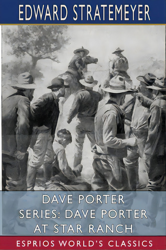 Dave Porter Series: Dave Porter At Star Ranch (esprios Classics): Or, The Cowboy's Secret, De Stratemeyer, Edward. Editorial Blurb Inc, Tapa Blanda En Inglés
