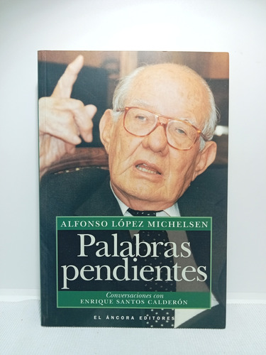 Palabras Pendientes - Alfonso López Michelsen - Áncora