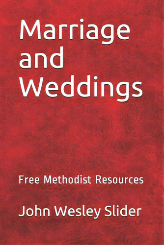 Free Methodist Handbook: Marriage And Weddings: Virtual Church Resources: Free Methodist Resources, De Slider, John Wesley., Vol. 1. Editorial Createspace, Tapa Blanda En Inglés
