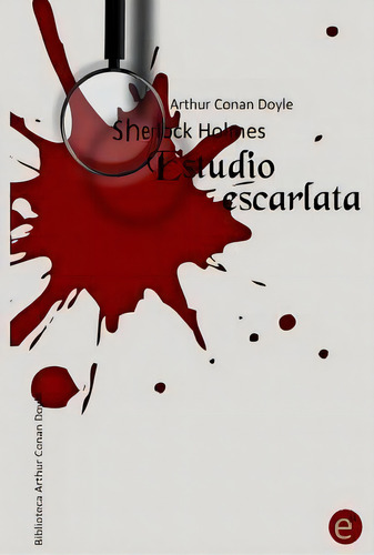 Estudio Escarlata, De Sir Arthur An Doyle. Sherlock Holmes, Vol. 1. Editorial Createspace Independent Publishing Platform, Tapa Blanda En Español