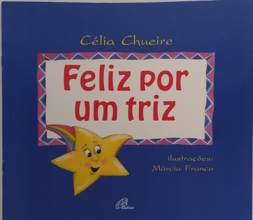 Livro Feliz Por Um Triz - Célia Chueire