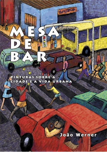 Mesa De Bar: Pinturas Sobre A Cidade E A Vida Urbana, De João Werner. Série Não Aplicável, Vol. 1. Editora Clube De Autores, Capa Mole, Edição 1 Em Português, 2016