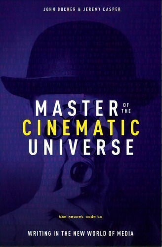 Master Of The Cinematic Universe : The Secret Code To Writing In The New World Of Media, De John Bucher. Editorial Michael Wiese Productions, Tapa Blanda En Inglés