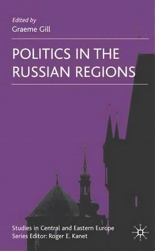 Politics In The Russian Regions, De G. Gill. Editorial Palgrave Macmillan, Tapa Dura En Inglés
