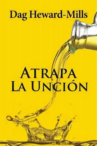 Atrapa La Uncion, De Dag Heward-mills. Editorial Parchment House, Tapa Blanda En Español