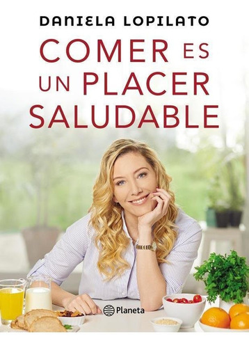 Comer Es Un Placer Saludable - Lopilato  * Planeta