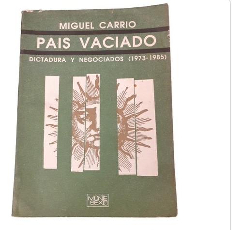 País Vaciado-dictadura Y Negociados 1973-1985/ Miguel Carrio