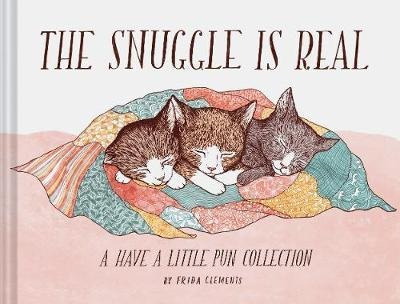 The Snuggle Is Real : A Have A Little Pun Collect (hardback)