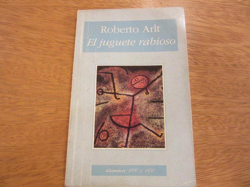 El Juguete Rabioso - Roberto Arlt - Cronica 100 X 100