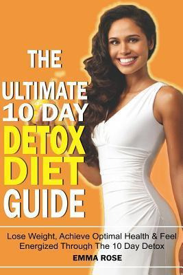 Libro The Ultimate 10 Day Detox Diet Guide - Emma Rose