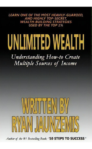 Unlimited Wealth : Understanding How-to Create Multiple Sources Of Income, De Ryan Jaunzemis. Editorial Createspace Independent Publishing Platform, Tapa Blanda En Inglés