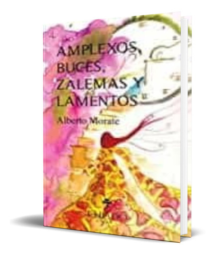 Amplexos, Buces, Zalemas Y Lamentos, De Alberto Morate. Editorial Chiado Editorial, Tapa Blanda En Español, 2020