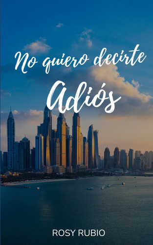 Libro:  No Quiero Decirte Adiós (spanish Edition)