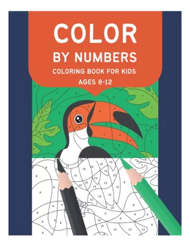 Color By Numbers Coloring Book For Kids Ages 8-12 by Tyne Cantrell Press