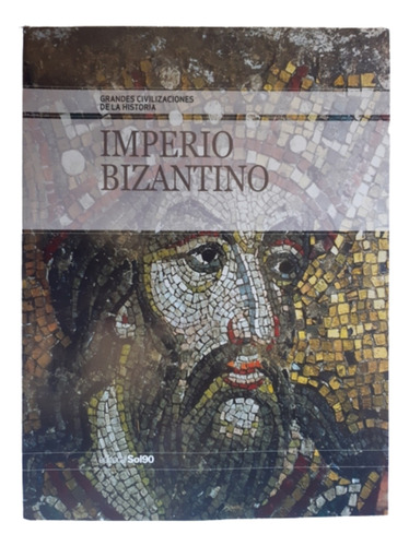 Grandes Civilizaciones De La Historia / Imperio Bizantino