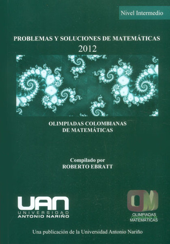 Problemas Y Soluciones De Matemáticas: Nivel Intermedio 20, De Roberto Ebratt. 9588687360, Vol. 1. Editorial Editorial U. Antonio Nariño, Tapa Blanda, Edición 2014 En Español, 2014