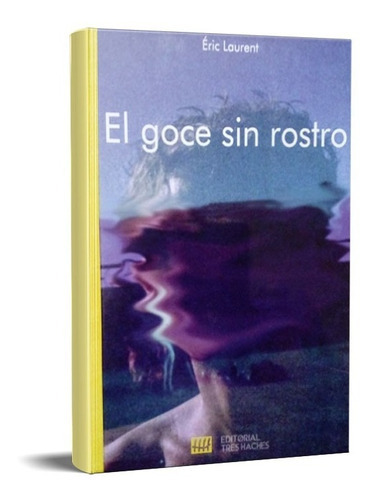 Goce Sin Rostro, De Eric Laurent. Editorial Tres Haches, Tapa Blanda En Español, 2020