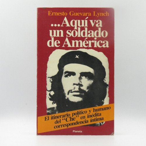 Aquí Va Un Soldado De América Ernesto Guevara Lynch