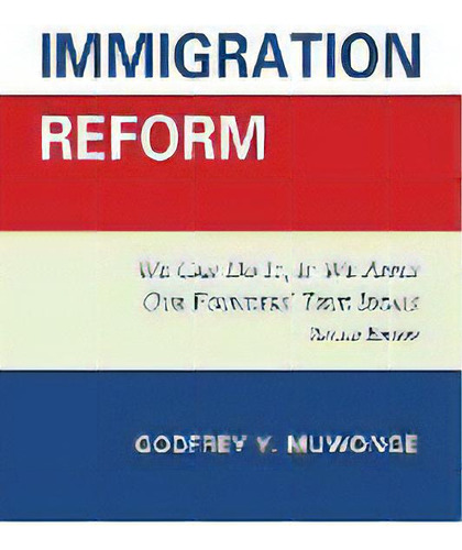 Immigration Reform : We Can Do It, If We Apply Our Founders' True Ideals, De Godfrey Y. Muwonge. Editorial University Press Of America, Tapa Blanda En Inglés