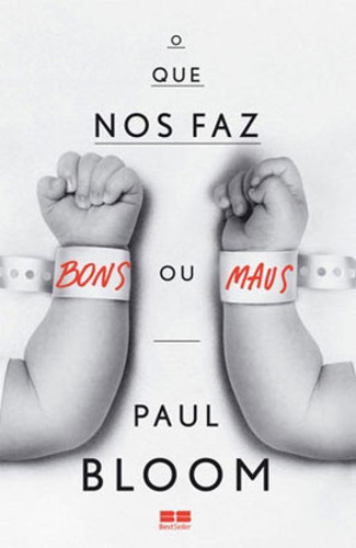 O Que Nos Faz Bons Ou Maus?, De Bloom, Paul. Editora Bestseller, Capa Mole, Edição 1ªedição - 2014 Em Português