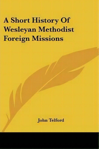 A Short History Of Wesleyan Methodist Foreign Missions, De John Telford. Editorial Kessinger Publishing, Tapa Blanda En Inglés