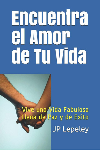 Libro: Encuentra El Amor De Tu Vida: Vive Una Vida Fabulosa