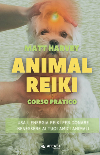 Libro: Animal Reiki: Usa Lenergia Reiki Per Donare Benesser
