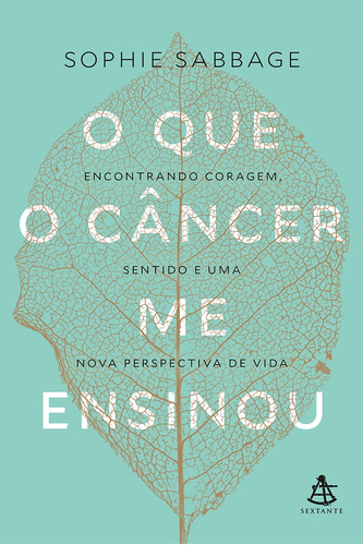 O que o câncer me ensinou, de Sabbage, Sophie. GMT Editores Ltda.,Editora Sextante,Editora Sextante, capa mole em português, 2017