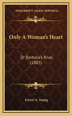 Libro Only A Woman's Heart: Or Barbara's Rival (1885) - Y...