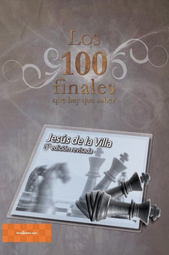 Imagen 1 de 3 de Los 100 Finales Que Hay Que Saber -el Mejor Libro De Finales
