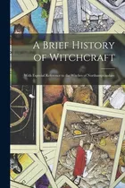 Comprar Libro A Brief History Of Witchcraft: With Especial Refere...