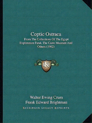Coptic Ostraca : From The Collections Of The Egypt Exploration Fund, The Cairo Museum And Others ..., De Frank Edward Brightman. Editorial Kessinger Publishing, Tapa Blanda En Inglés