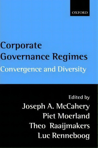Corporate Governance Regimes: Convergence And Diversity, De Joseph A. Mccahery., Vol. 1. Editorial Oxford University Press, Tapa Dura En Inglés