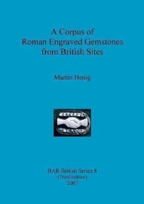 A Corpus Of Roman Engraved Gemstones From British Sites -...