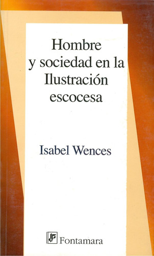 Hombre y sociedad en la ilustración escocesa: No, de Isabel Wences., vol. 1. Editorial Fontamara, tapa pasta blanda, edición 1 en español, 2009