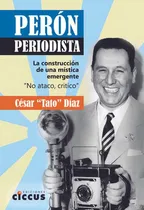 Comprar Perón Periodista: La Construcción De Una Mística Emergente 