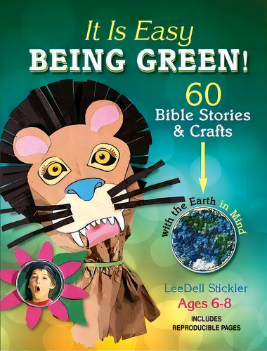 It Is Easy Being Green : 60 Bible Stories And Crafts With The Earth In Mind: 60 Bible Stories & Crafts, De Leedell Stickler., Vol. 1. Editorial Abingdon Press, Tapa Blanda En Inglés, 2013