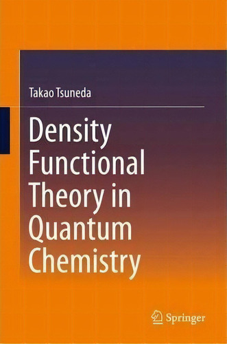 Density Functional Theory In Quantum Chemistry, De Takao Tsuneda. Editorial Springer Verlag, Japan, Tapa Dura En Inglés