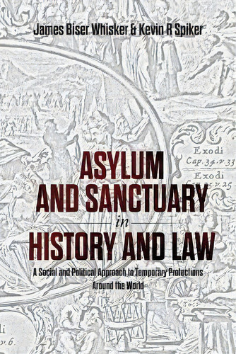 Asylum And Sanctuary In History And Law : A Social And Political Approach To Temporary Protection..., De James B Whisker. Editorial Brown Walker Press (fl), Tapa Blanda En Inglés