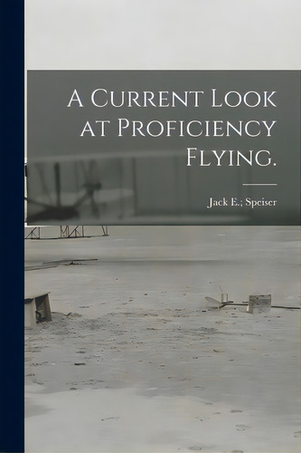A Current Look At Proficiency Flying., De Speiser, Jack E.. Editorial Hassell Street Pr, Tapa Blanda En Inglés