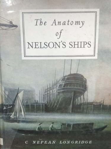 The Anatomy Of Nelson Ship's. Nepean Longridge. Hard Cover
