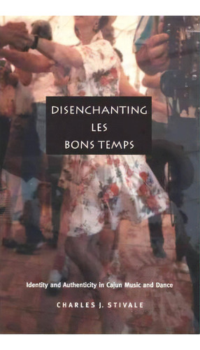 Disenchanting Les Bons Temps, De Charles J. Stivale. Editorial Duke University Press, Tapa Blanda En Inglés