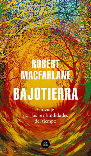Bajotierra: Un Viaje Por Las Profundidades Del Tiempo, De Macfarlane, Robert. Serie Random House Editorial Literatura Random House, Tapa Blanda En Español, 2020
